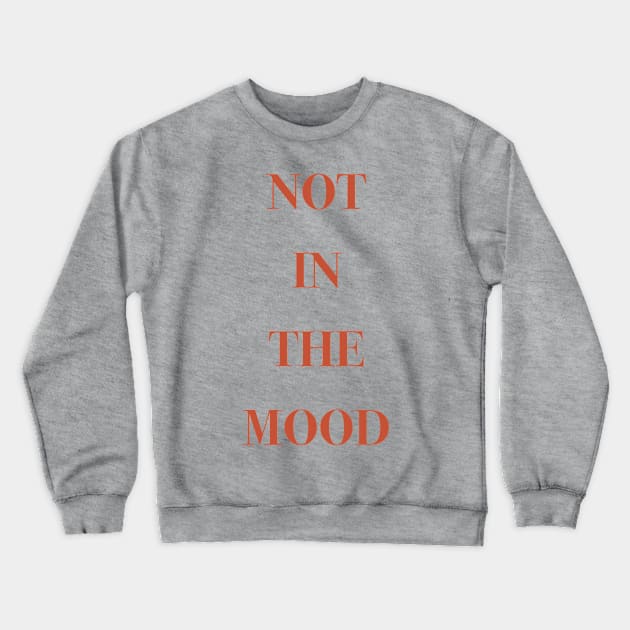 Not in the mood Crewneck Sweatshirt by Holailustra
